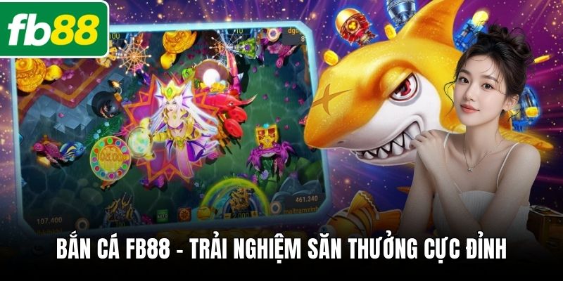 Bắn cá FB88 - Trải nghiệm săn thưởng cực đỉnh
