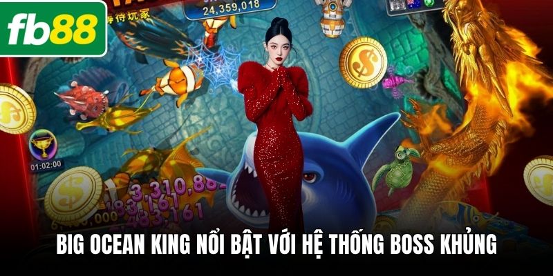 Big Ocean King nổi bật với hệ thống boss khủng
