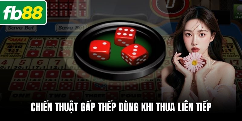 Chiến thuật gấp thếp dùng khi thua liên tiếp
