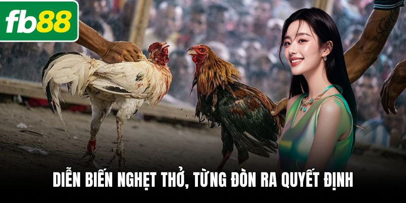 Diễn biến nghẹt thở, từng đòn ra quyết định