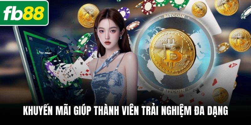 Khuyến mãi giúp thành viên trải nghiệm đa dạng