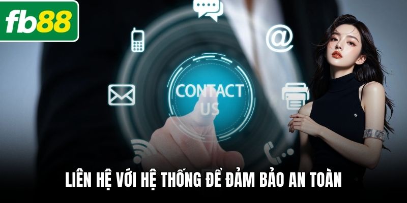 Liên hệ với hệ thống để đảm bảo an toàn