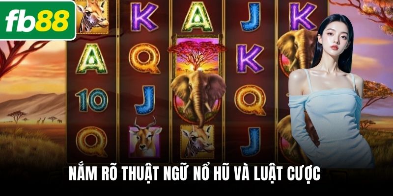 Nắm rõ thuật ngữ nổ hũ và luật cược