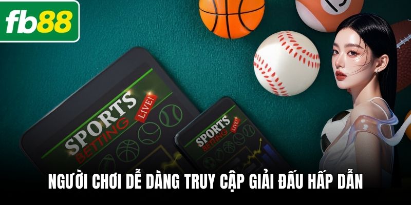 Người chơi dễ dàng truy cập giải đấu hấp dẫn