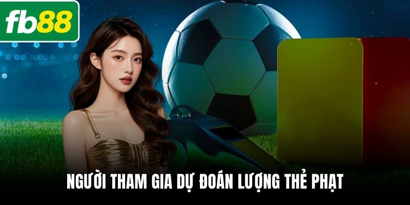 Người tham gia dự đoán lượng thẻ phạt