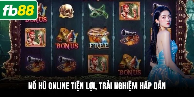 Nổ hũ online tiện lợi, trải nghiệm hấp dẫn