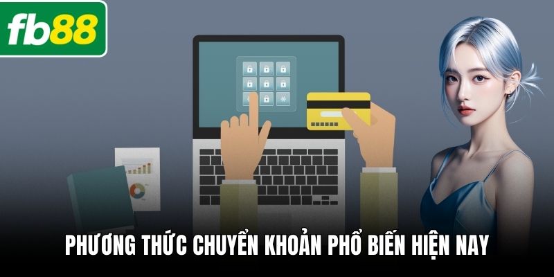 Phương thức chuyển khoản phổ biến hiện nay