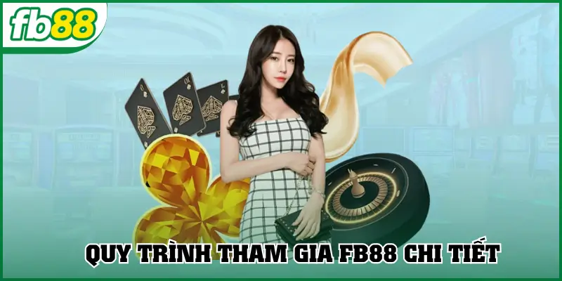 Quy trình tham gia FB88 chi tiết cho khách hàng