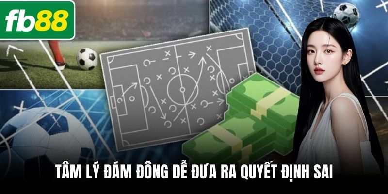 Tâm lý đám đông dễ đưa ra quyết định sai