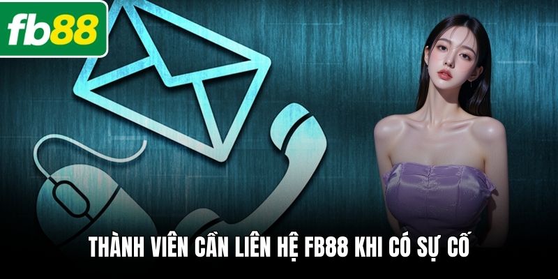 Thành viên cần liên hệ FB88 khi có sự cố