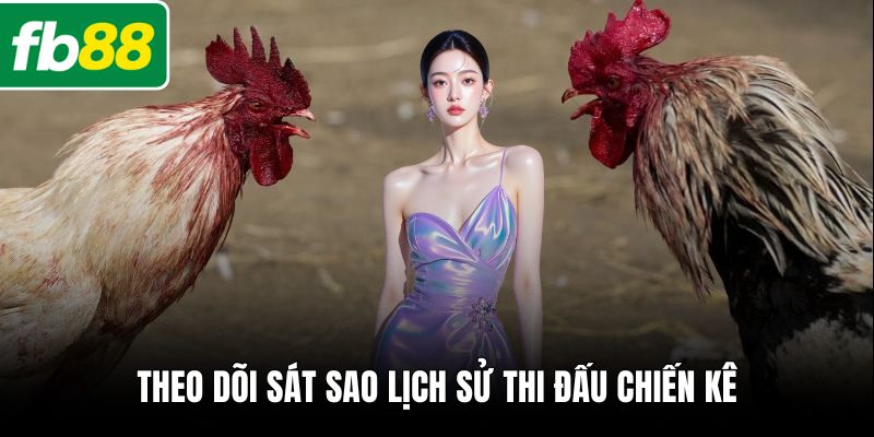 Theo dõi sát sao lịch sử thi đấu chiến kê