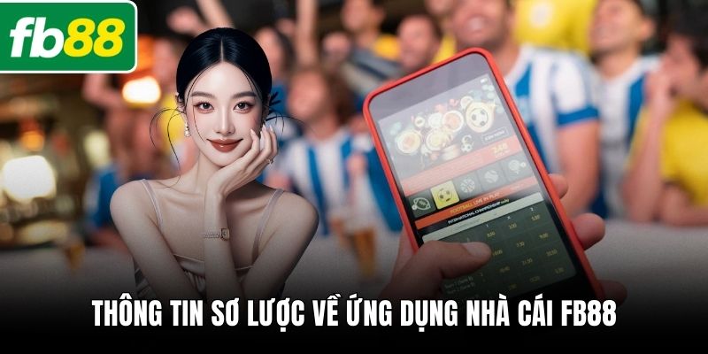 Thông tin sơ lược về ứng dụng nhà cái FB88