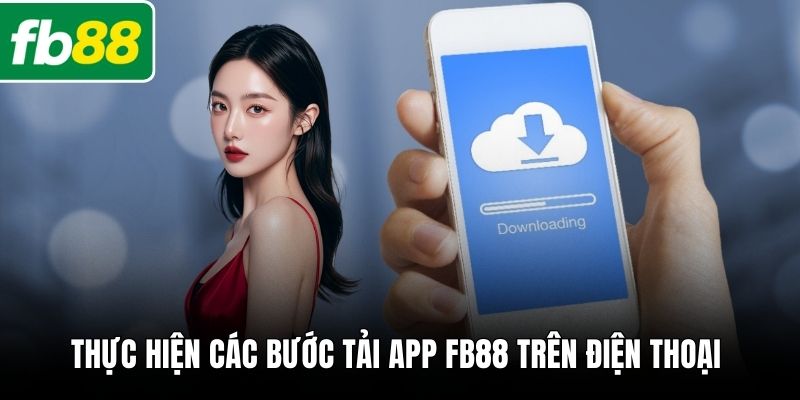 Thực hiện các bước tải app FB88 trên điện thoại