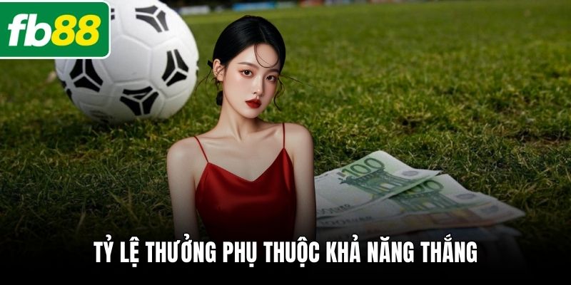 Tỷ lệ thưởng phụ thuộc khả năng thắng