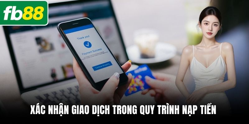 Xác nhận giao dịch trong quy trình nạp tiền